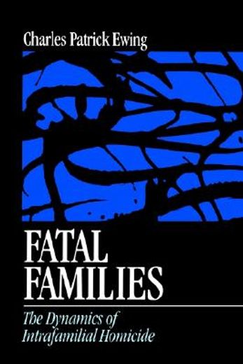 fatal families,the dynamics of intrafamilial homicide