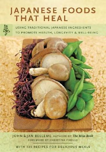 japanese foods that heal,using traditional ingredients to promote health, longevity & well-being