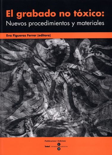 Grabado no Toxico: Nuevos Procedimientos y Materiales (in Spanish)