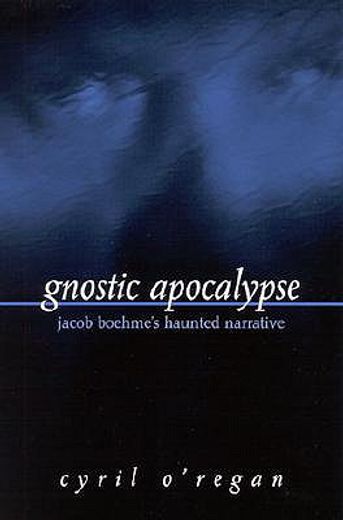 gnostic apocalypse,jacob´s boehme´s haunted narrative