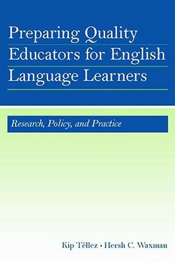 preparing quality educators for english language learners,research, policies, and practices