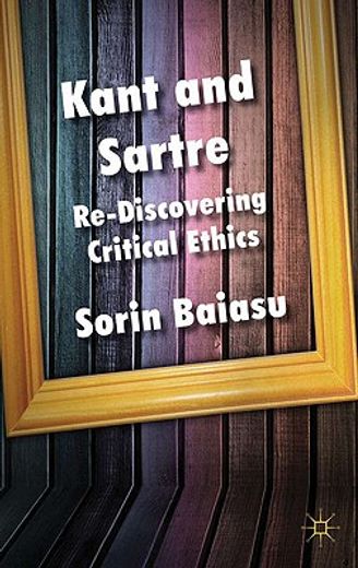 Kant and Sartre: Re-Discovering Critical Ethics (en Inglés)