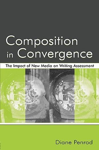 composition in convergence,the impact of new media on writing assessment