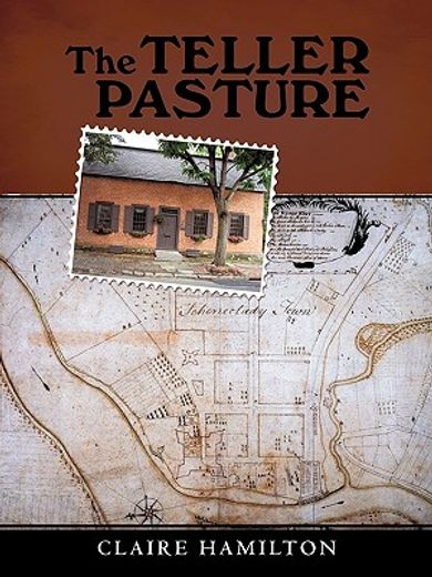 the teller pasture,an investigation of a place, people, and events that changed the dutch colonial village of schenecta (en Inglés)