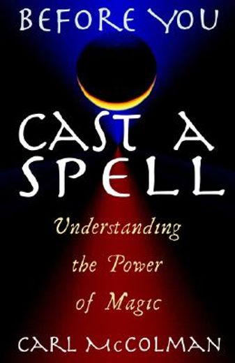 before you cast a spell,understanding the power of magic