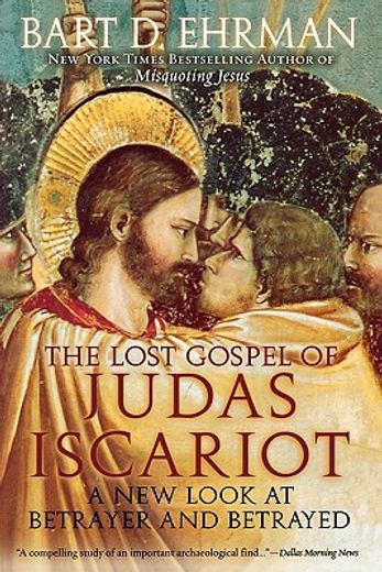 the lost gospel of judas iscariot,a new look at betrayer and betrayed