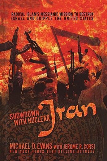showdown with nuclear iran,radical islam´s messianic mission to destroy israel and cripple the united states