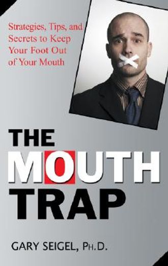 the mouth trap,strategies, tips, and secrets to keep your foot out of your mouth