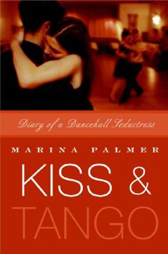 kiss and tango,diary of a dancehall seductress