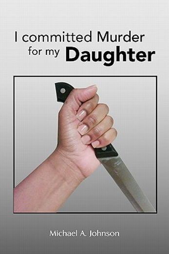 i committed murder for my daughter (en Inglés)