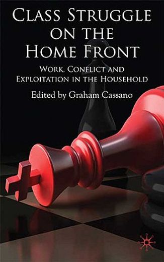 class struggle on the homefront,work, conflict, and exploitation in the household