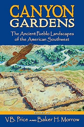 canyon gardens,the ancient pueblo landscapes of the american southwest