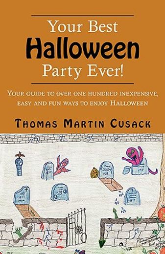 your best halloween party ever,your guide to over one hundred inexpensive, easy and fun ways to enjoy halloween