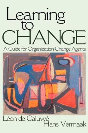 learning to change,a guide for organizational change agents