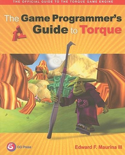 The Game Programmer's Guide to Torque: Under the Hood of the Torque Game Engine [With CDROM] (in English)