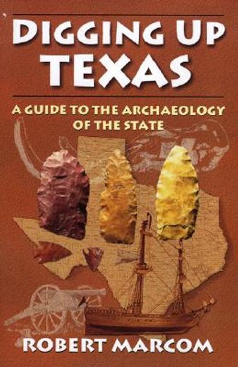 digging up texas,a guide to the archeology of the state