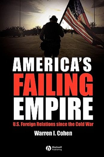 america`s failing empire,u.s. foreign relations since the cold war