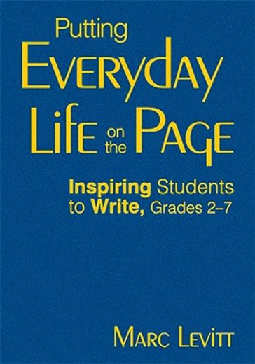 putting everyday life on the page,inspiring students to write, grades 2-7