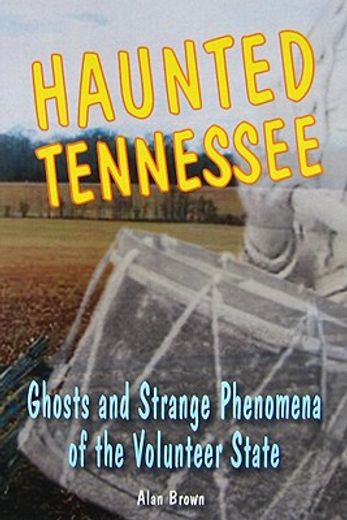 haunted tennessee,ghosts and strange phenomena of the volunteer state