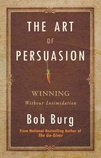 the art of persuasion,winning without intimidating