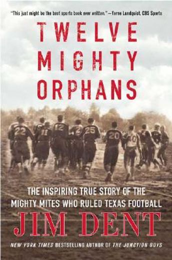 twelve mighty orphans,the inspiring true story of the mighty mites who ruled texas football