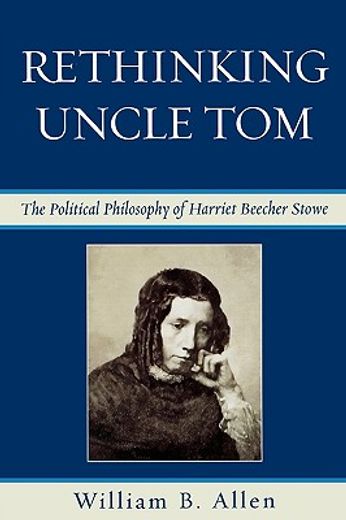 rethinking uncle tom,the political philosophy of harriet beecher stowe