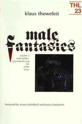 male fantasies,male bodies : psychoanalyzing the white terror
