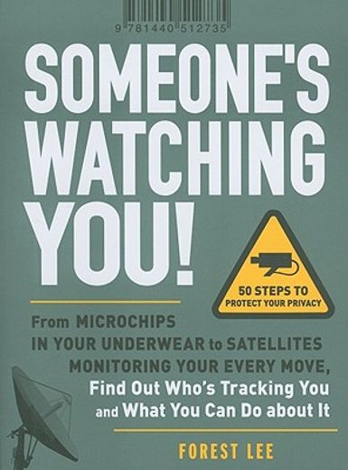 Someone's Watching You!: From Microchips in Your Underwear to Satellites Monitoring Your Every Move, Find Out Who's Tracking You and What You C (en Inglés)