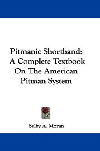 pitmanic shorthand,a complete textbook on the american pitman system