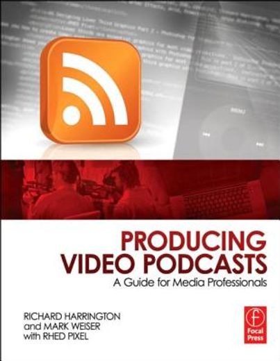 producing video podcasts,a guide for media professionals