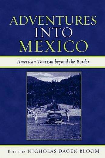 adventures into mexico: american tourism beyond the border