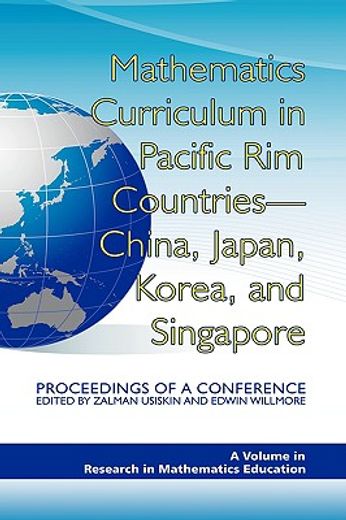 mathematics curriculum in pacific rim countries,china, japan, korea, and singapore: proceedings of a conference