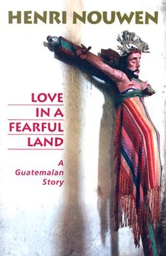 love in a fearful land,a guatemalan story