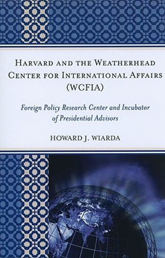 harvard and the weatherhead center for international affairs (wcfia),foreign policy research center and incubator of presidential advisors