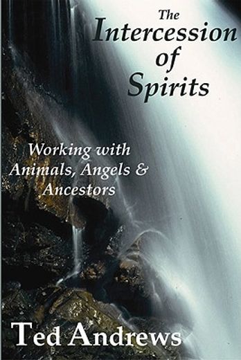 the intercession of spirits,working with animals, angels & ancestors (in English)