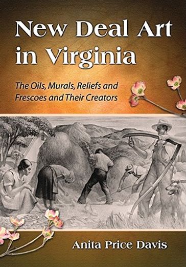 new deal art in virginia,the oils, murals, reliefs and frescoes and their creators