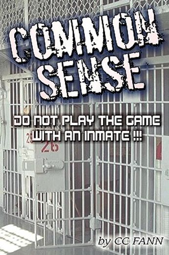 common sense,do not play the game with an inmate!!!
