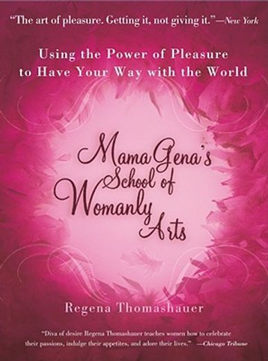 mama gena´s school of womanly arts,using the power of pleasure to have your way with the world (in English)