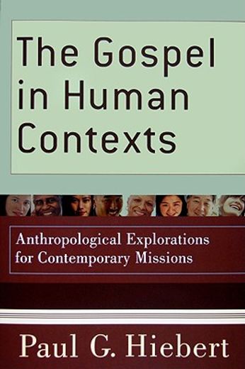 the gospel in human contexts,anthropological explorations for contemporary missions (en Inglés)