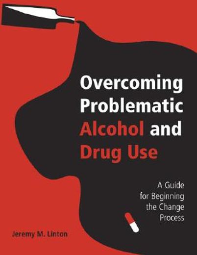 overcoming problematic alcohol and drug use,a guide for beginning the change process