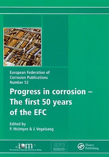 The Progress in Corrosion - The First 50 Years of the Efc (en Inglés)