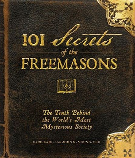 101 secrets of the freemasons,the truth behind the world´s most mysterious society (in English)