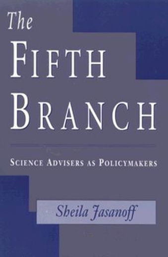 the fifth branch,science advisers as policymakers