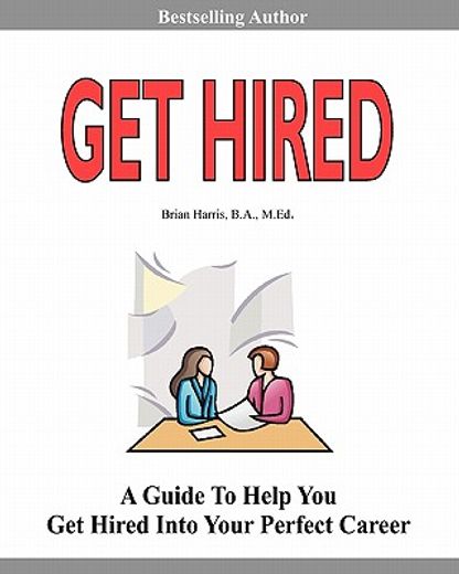 get hired,learn six employer secrets that can improve your cover letter, resume, networking skills, and job in (en Inglés)