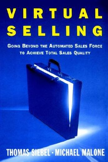 virtual selling,going beyond the automated sales force to achieve total sales quality