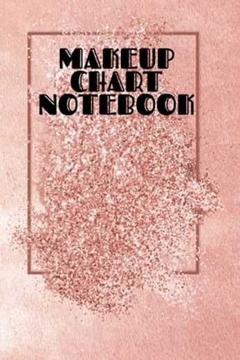 Makeup Chart Notebook: Make up Artist Face Charts Practice Paper for Painting Face on Paper With Real Make-Up Brushes & Applicators - Makeovers to. School Students, Professional Make-Up Artis