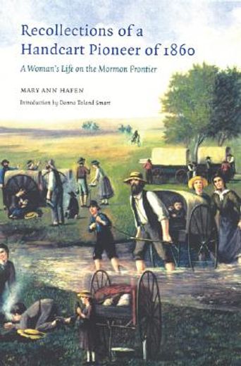 recollections of a handcart pioneer of 1860,a woman´s life on the mormon frontier