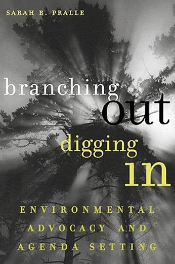 branching out, digging in,environmental advocacy and agenda setting