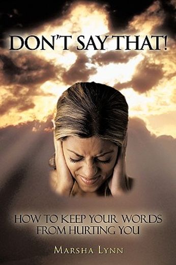 don´t say that!,how to keep your words from hurting you