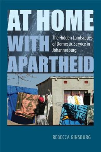 at home with apartheid,the hidden landscapes of domestic service in johannesburg